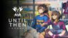 Until Then Key art